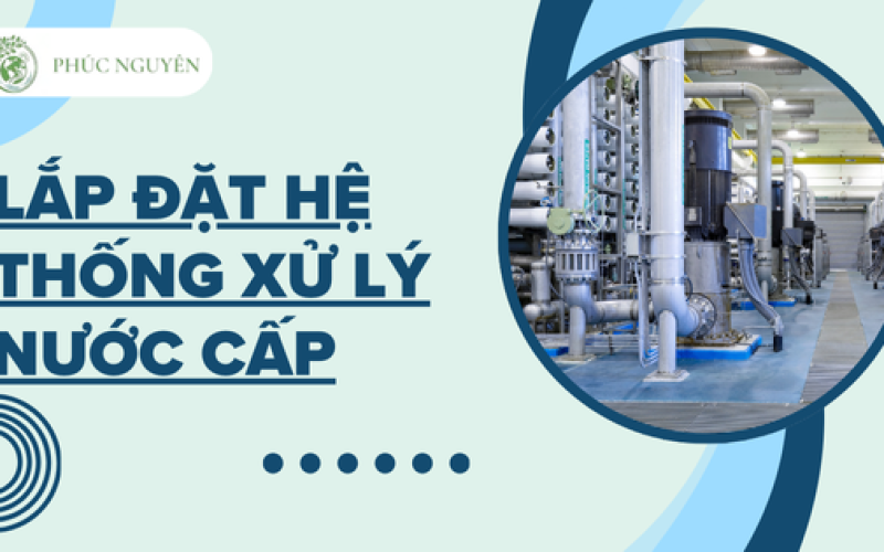 Lắp đặt hệ thống xử lý nước cấp