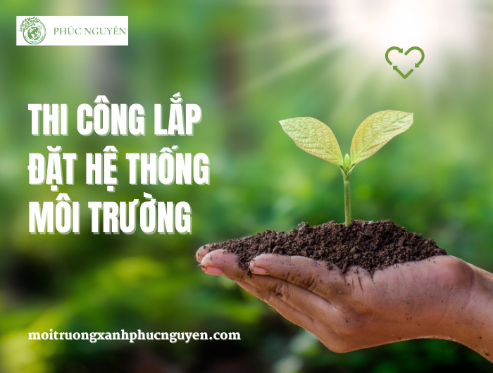 Thi Công Lắp Đặt Hệ Thống Môi Trường và PCCC Hiện Đại