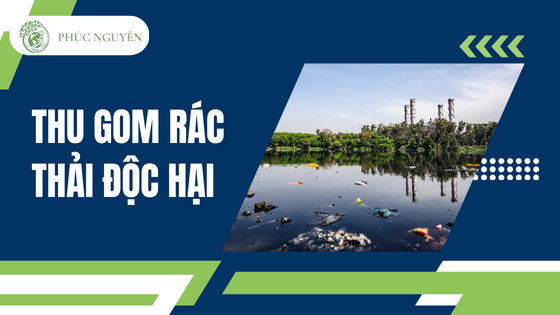 Thu gom rác thải độc hại
